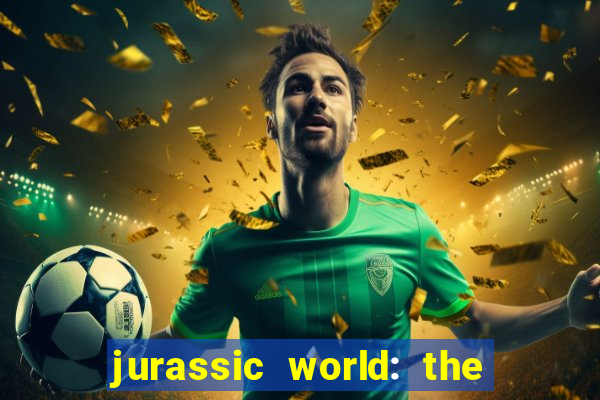 jurassic world: the game apk dinheiro infinito